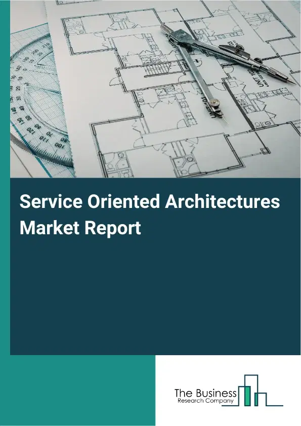 Service Oriented Architectures Market Report 2026 Service Oriented Architectures Market Report 2026