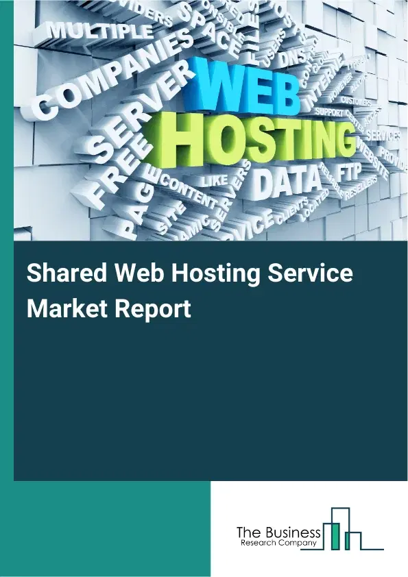 Shared Web Hosting Service Market Report 2026 Shared Web Hosting Service Market Report 2026