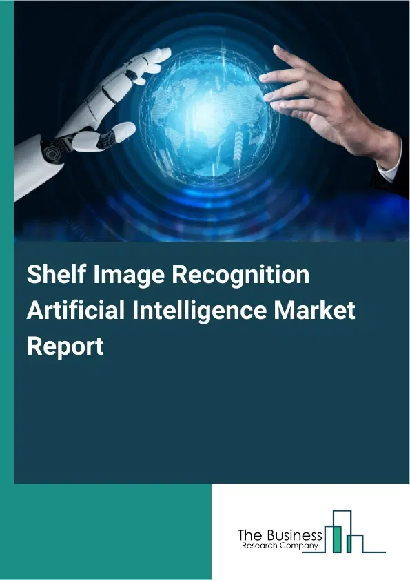 Shelf Image Recognition Artificial Intelligence Market Report 2026 Shelf Image Recognition Artificial Intelligence Market Report 2026