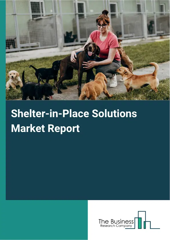 Shelter-in-Place Solutions Market Report 2026 Shelter-in-Place Solutions Market Report 2026