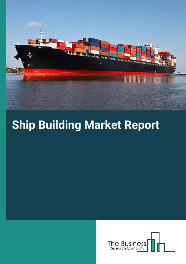 Ship Building Market Report 2026 Ship Building Market Report 2026