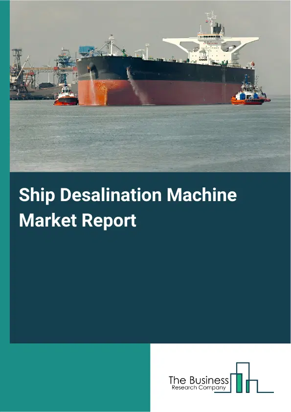Global Ship Desalination Machine Market Report 2026 Global Ship Desalination Machine Market Report 2026