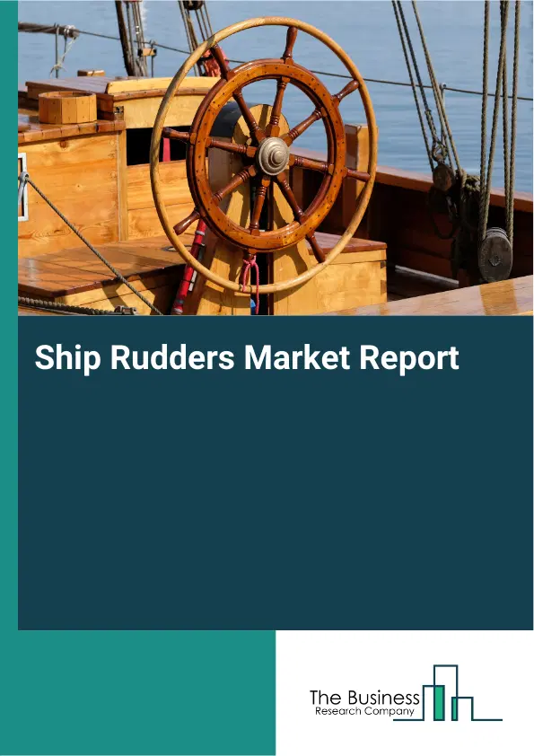 Ship Rudders Market Report 2026 Ship Rudders Market Report 2026
