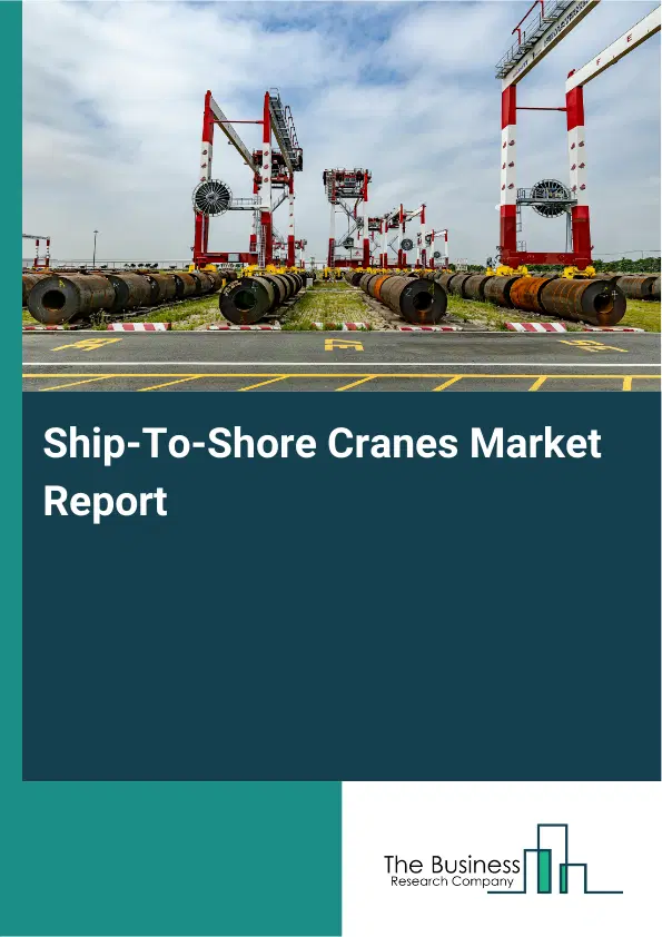 Ship-To-Shore Cranes Market Report 2026 Ship-To-Shore Cranes Market Report 2026