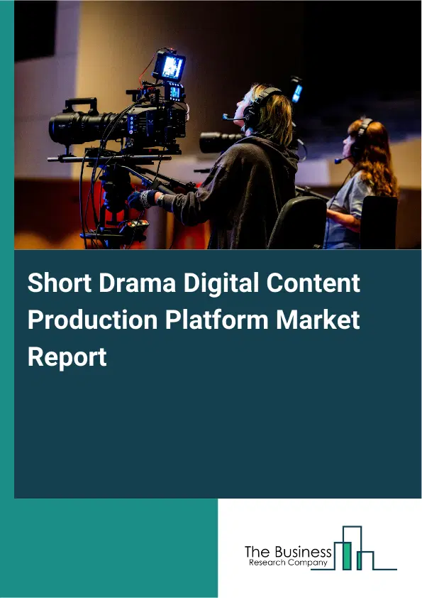 Short Drama Digital Content Production Platform Market Report 2026 Short Drama Digital Content Production Platform Market Report 2026