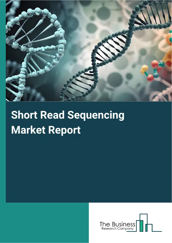 Short Read Sequencing Market Report 2026 Short Read Sequencing Market Report 2026