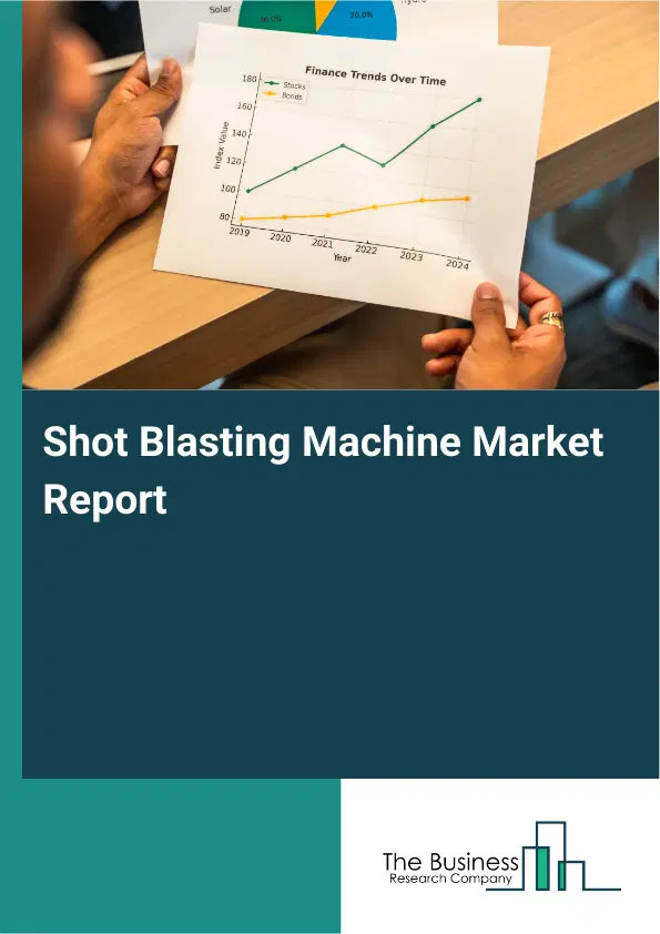 Global Shot Blasting Machine Market Report 2026 Global Shot Blasting Machine Market Report 2026
