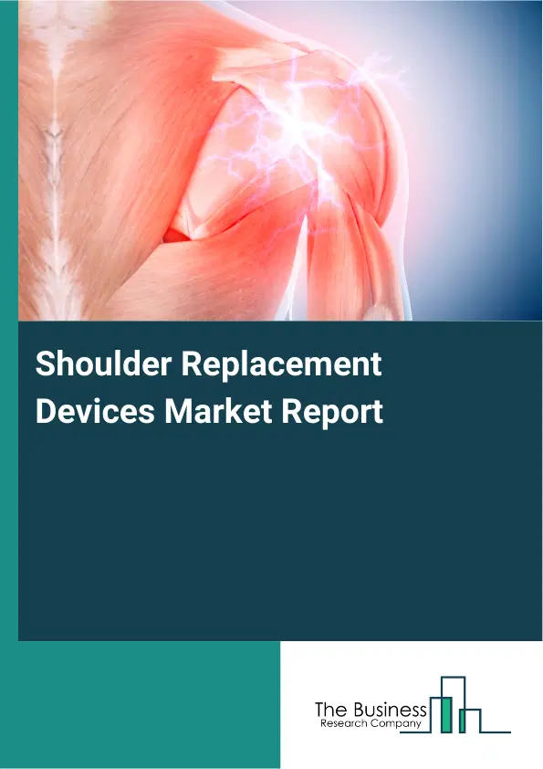 Shoulder Replacement Devices Market Report 2026 Shoulder Replacement Devices Market Report 2026