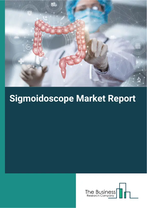 Sigmoidoscope Market Report 2026 Sigmoidoscope Market Report 2026