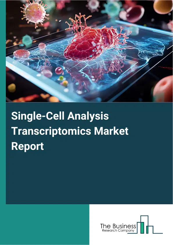 Single-Cell Analysis Transcriptomics Market Report 2026 Single-Cell Analysis Transcriptomics Market Report 2026