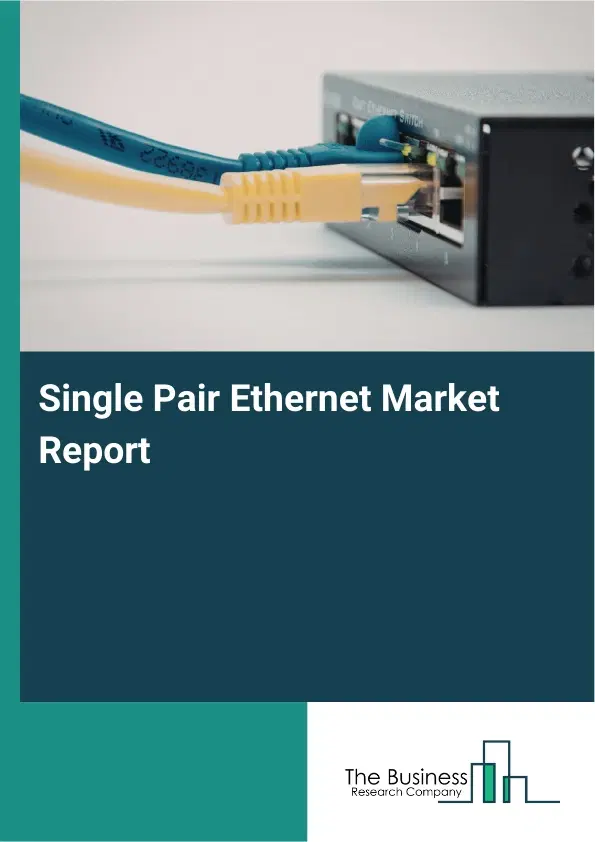 Single Pair Ethernet Market Report 2026 Single Pair Ethernet Market Report 2026