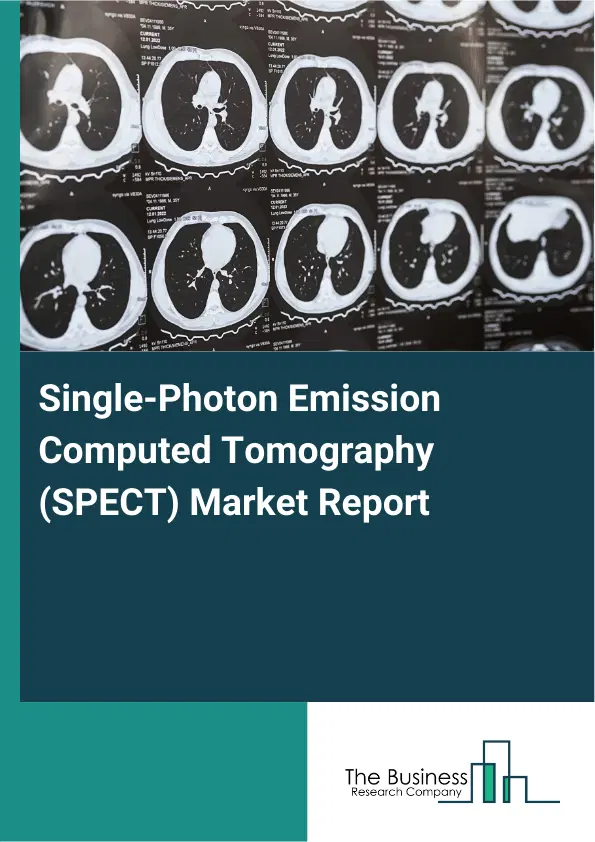 Single-Photon Emission Computed Tomography (SPECT) Market Report 2026 Single-Photon Emission Computed Tomography (SPECT) Market Report 2026