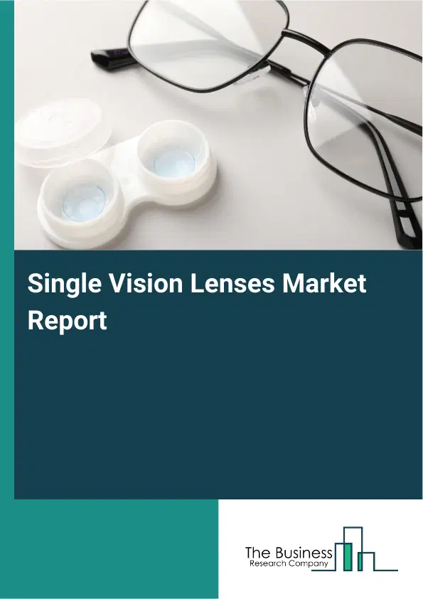 Single Vision Lenses Market Report 2026 Single Vision Lenses Market Report 2026