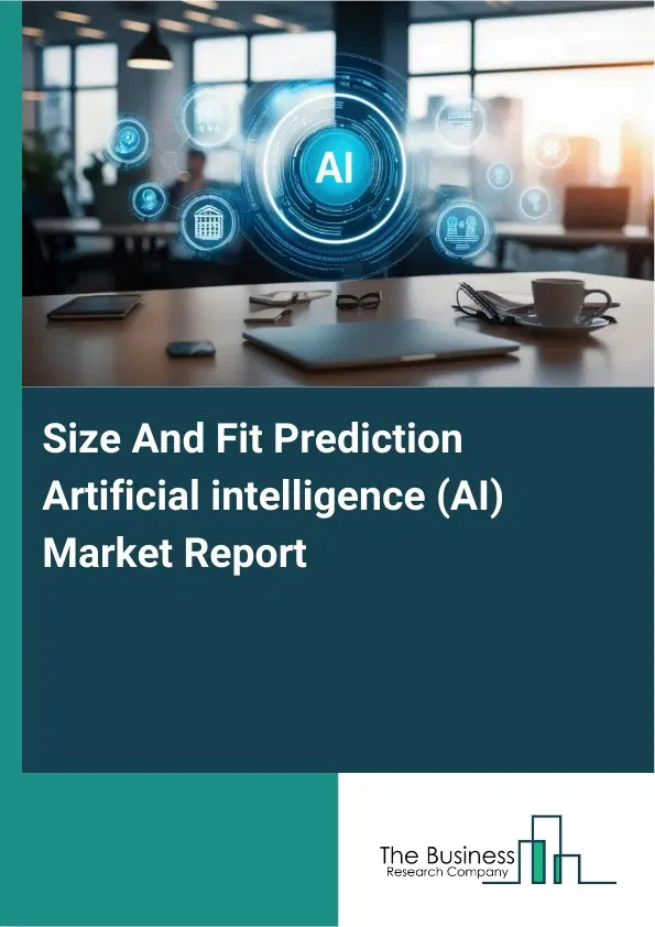 Size And Fit Prediction Artificial intelligence (AI) Market Report 2026 Size And Fit Prediction Artificial intelligence (AI) Market Report 2026
