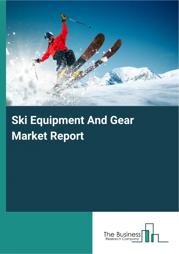 Ski Equipment And Gear Market Report 2026 Ski Equipment And Gear Market Report 2026