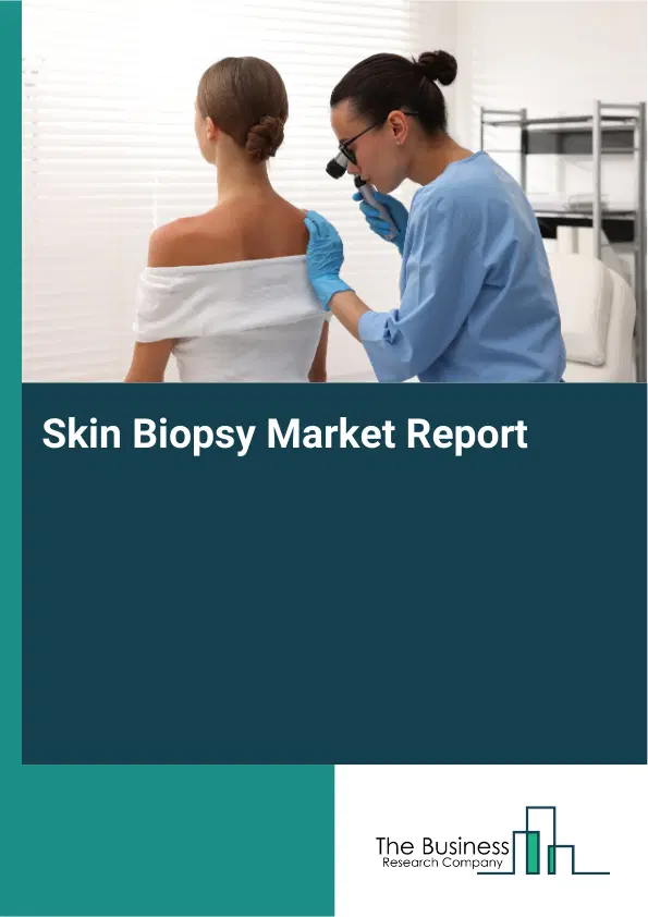 Skin Biopsy Market Report 2026 Skin Biopsy Market Report 2026