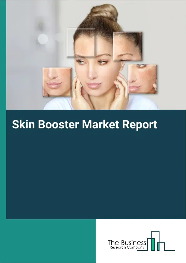 Global Skin Booster Market Report 2026 Global Skin Booster Market Report 2026