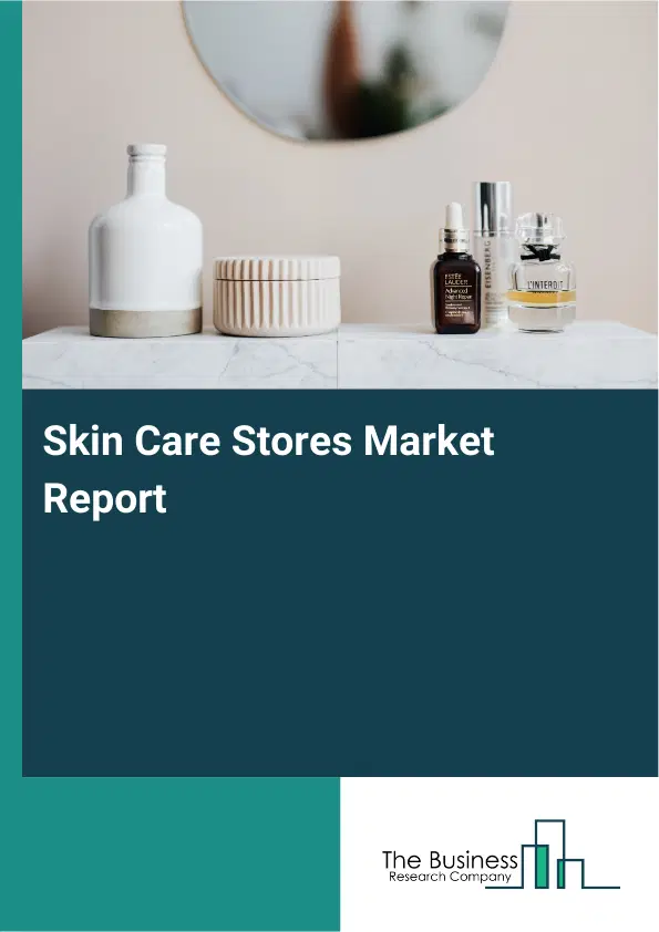 Skin Care Stores Market Report 2026 Skin Care Stores Market Report 2026