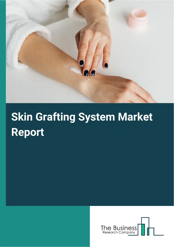 Skin Grafting System Market Report 2026 Skin Grafting System Market Report 2026