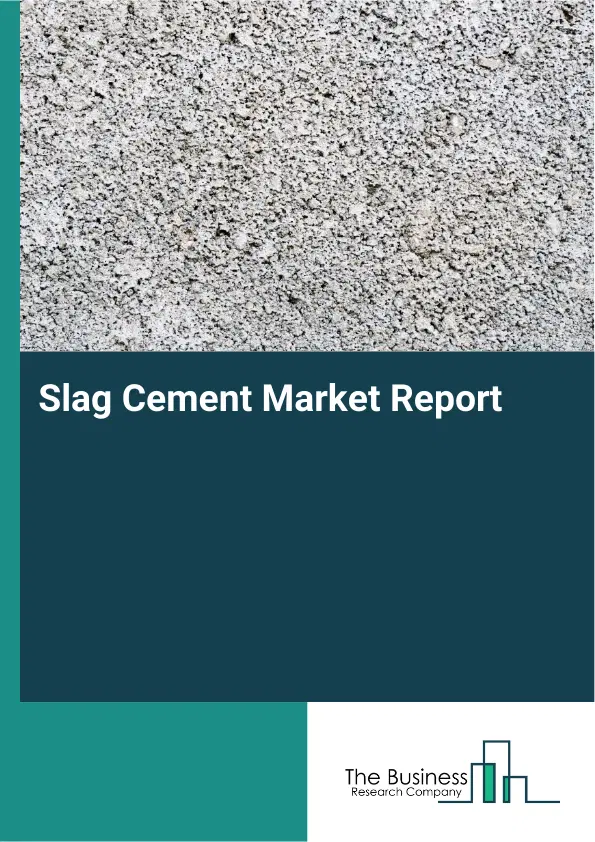 Slag Cement Market Report 2026 Slag Cement Market Report 2026