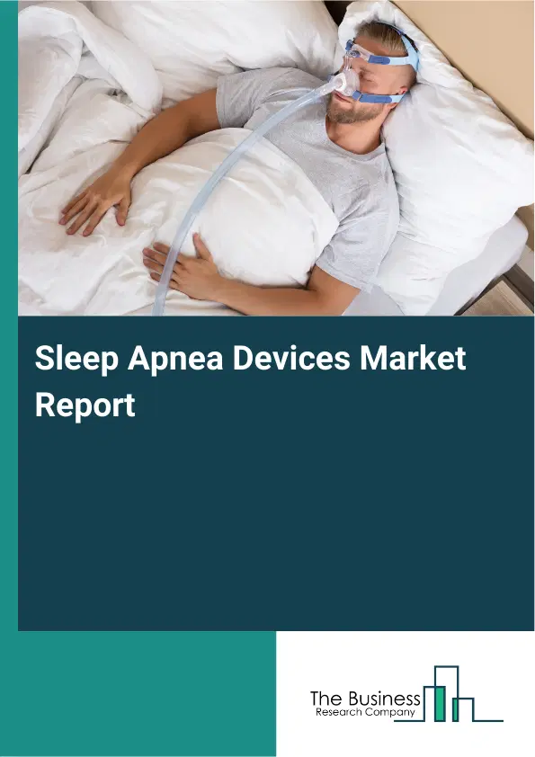 Global Sleep Apnea Devices Market Report 2026 Global Sleep Apnea Devices Market Report 2026