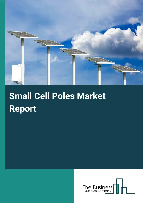Small Cell Poles Market Report 2026 Small Cell Poles Market Report 2026