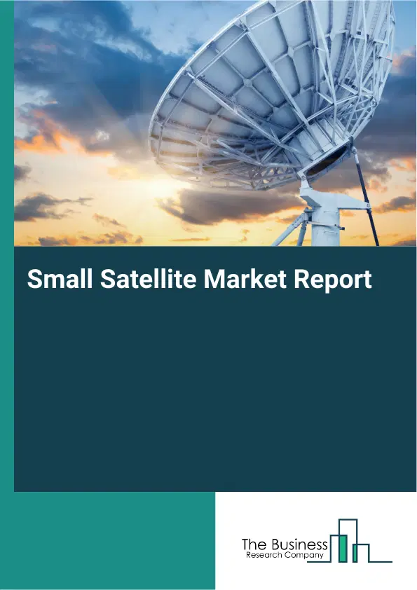 Global Small Satellite Market Report 2026 Global Small Satellite Market Report 2026