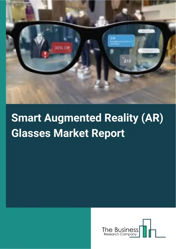 Smart Augmented Reality (AR) Glasses Market Report 2026 Smart Augmented Reality (AR) Glasses Market Report 2026