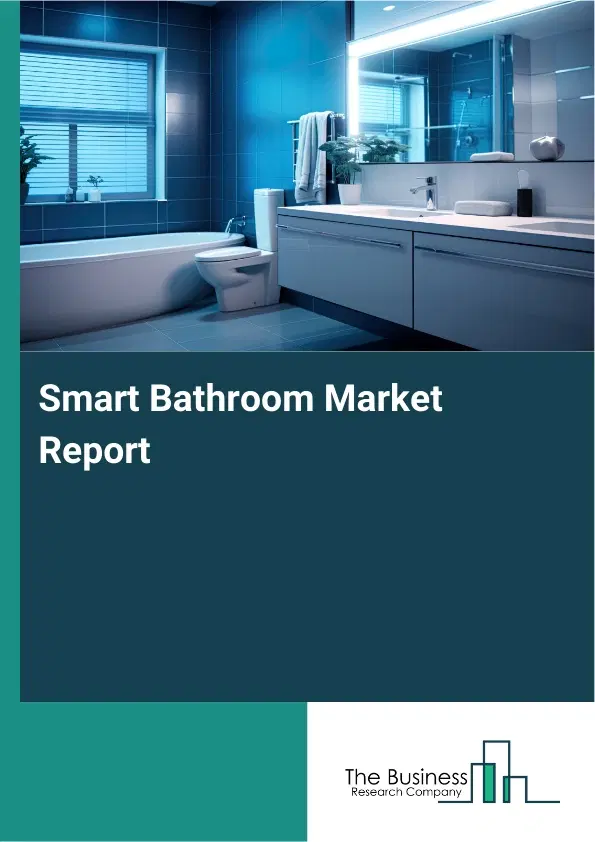 Global Smart Bathroom Market Report 2026 Global Smart Bathroom Market Report 2026