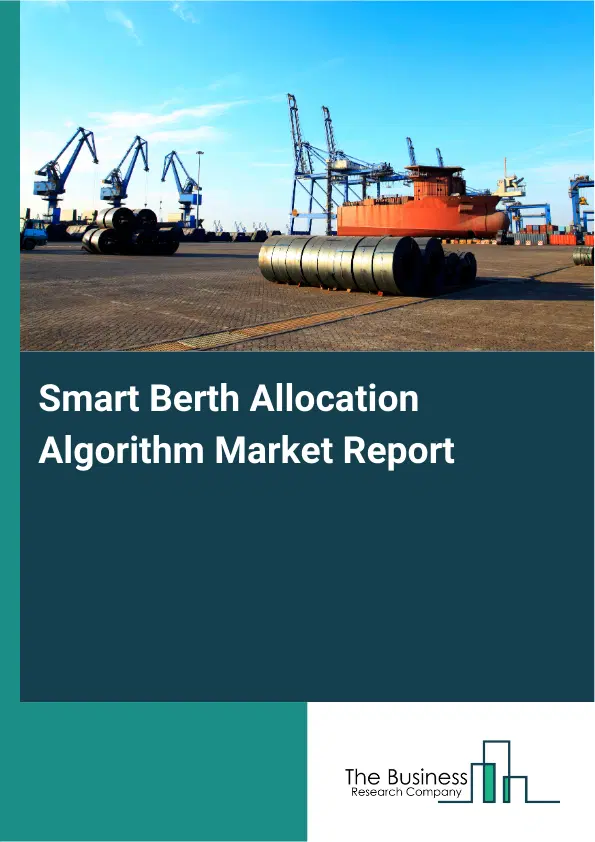 Smart Berth Allocation Algorithm Market Report 2026 Smart Berth Allocation Algorithm Market Report 2026