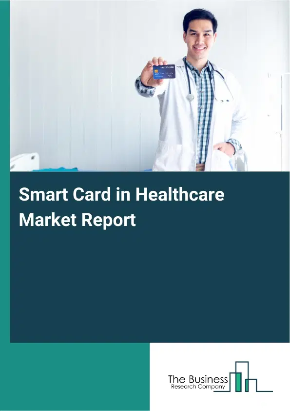 Smart Card in Healthcare Market Report 2026 Smart Card in Healthcare Market Report 2026