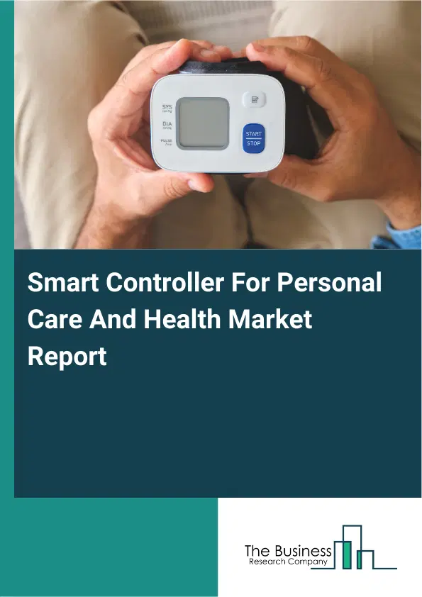 Smart Controller For Personal Care And Health Market Report 2026 Smart Controller For Personal Care And Health Market Report 2026