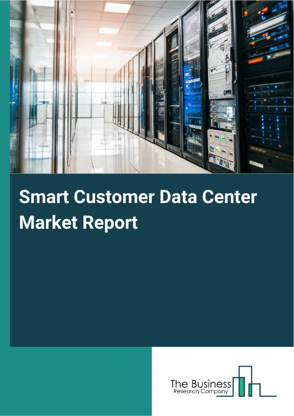 Smart Customer Data Center Market Report 2026 Smart Customer Data Center Market Report 2026