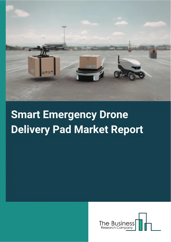 Smart Emergency Drone Delivery Pad Market Report 2026 Smart Emergency Drone Delivery Pad Market Report 2026