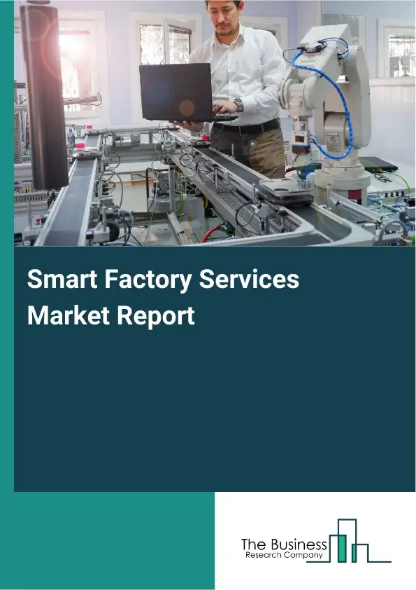 Smart Factory Services Market Report 2026 Smart Factory Services Market Report 2026