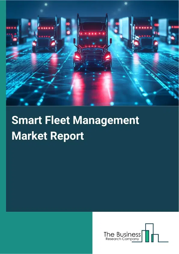 Smart Fleet Management Market Report 2026 Smart Fleet Management Market Report 2026