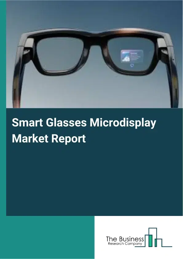 Smart Glasses Microdisplay Market Report 2026 Smart Glasses Microdisplay Market Report 2026