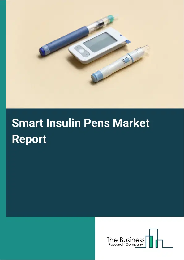 Global Smart Insulin Pens Market Report 2026 Global Smart Insulin Pens Market Report 2026