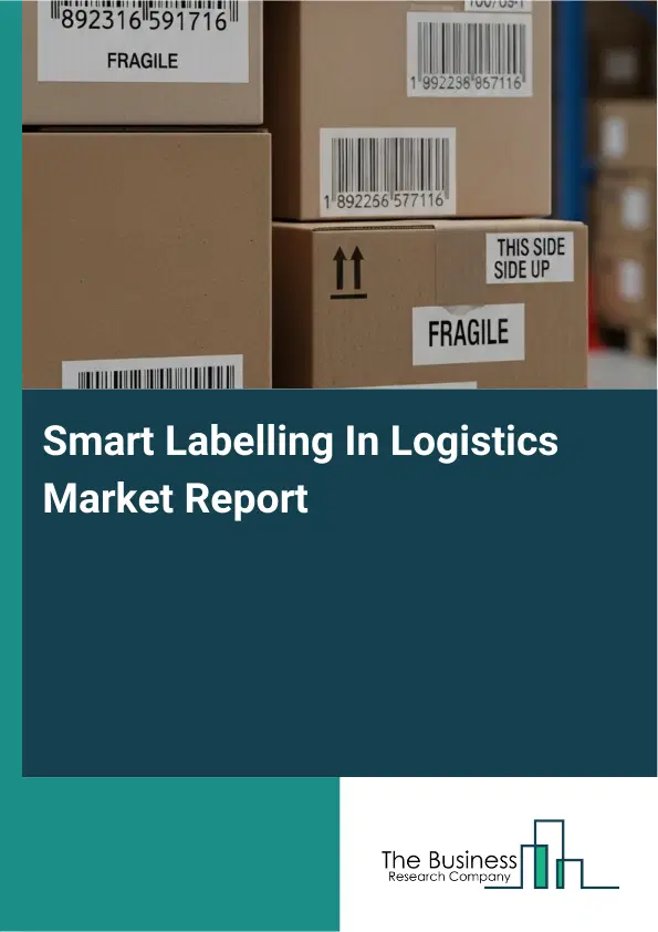 Smart Labelling In Logistics Market Report 2026 Smart Labelling In Logistics Market Report 2026
