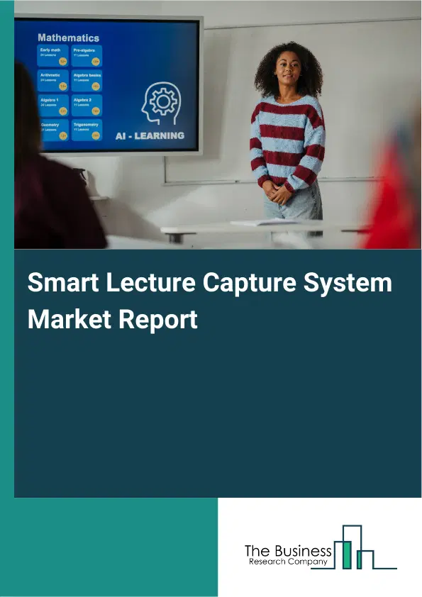 Smart Lecture Capture System Market Report 2026 Smart Lecture Capture System Market Report 2026