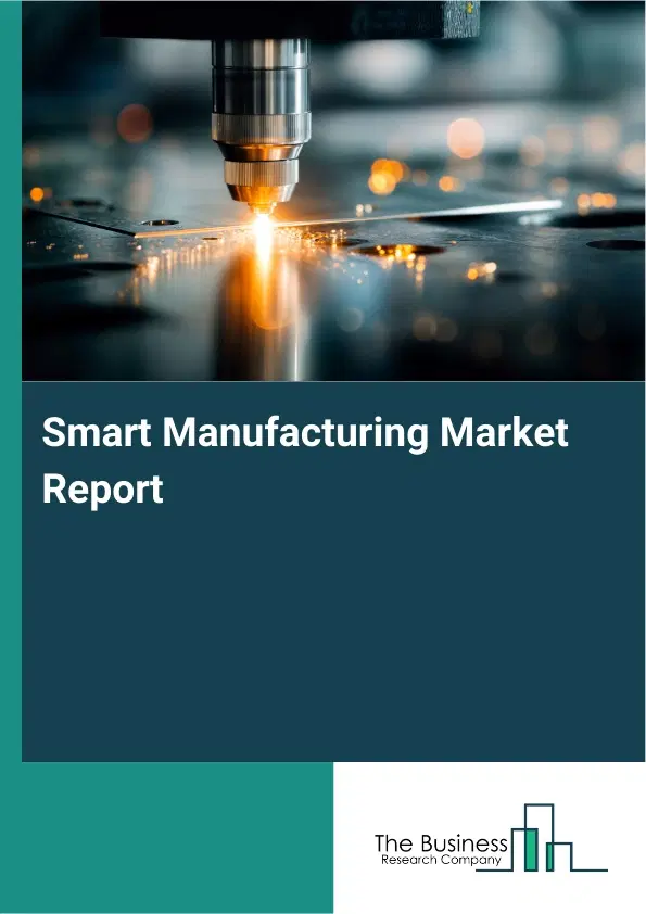 Global Smart Manufacturing Market Report 2026 Global Smart Manufacturing Market Report 2026
