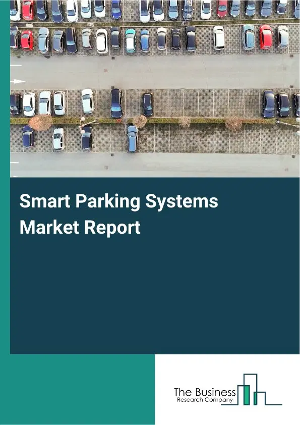 Smart Parking Systems Market Report 2026 Smart Parking Systems Market Report 2026