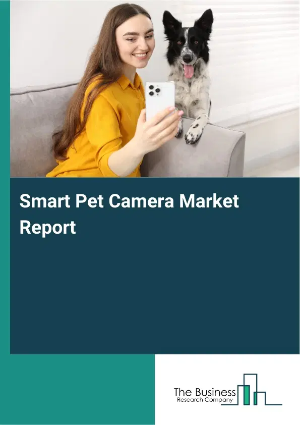 Smart Pet Camera Market Report 2026 Smart Pet Camera Market Report 2026