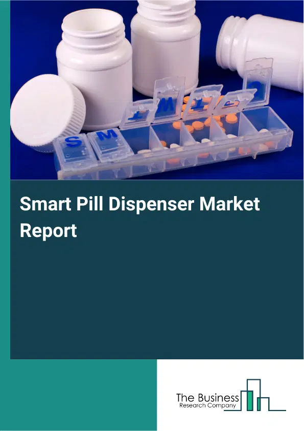 Smart Pill Dispenser Market Report 2026 Smart Pill Dispenser Market Report 2026
