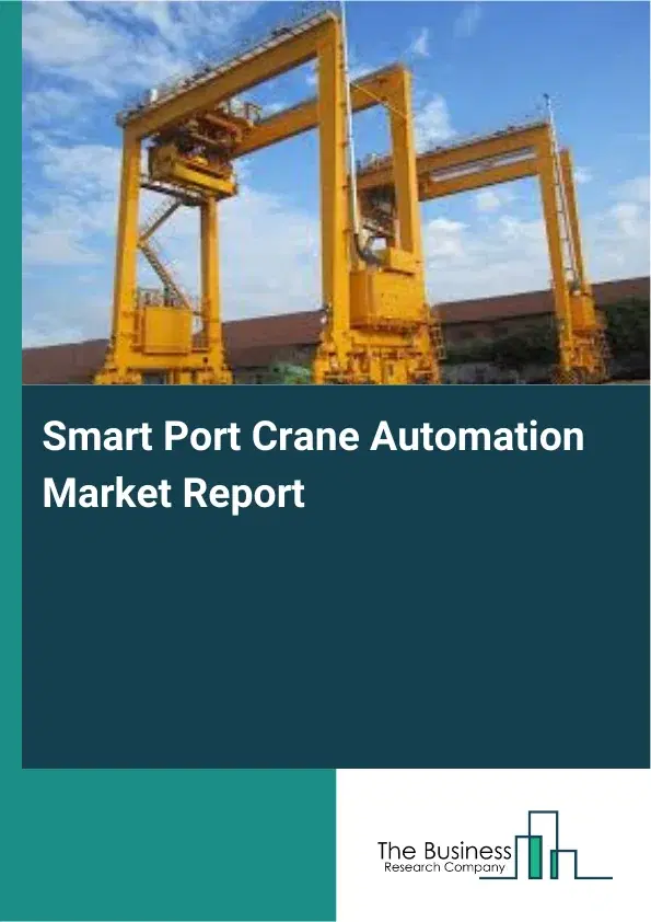 Smart Port Crane Automation Market Report 2026 Smart Port Crane Automation Market Report 2026