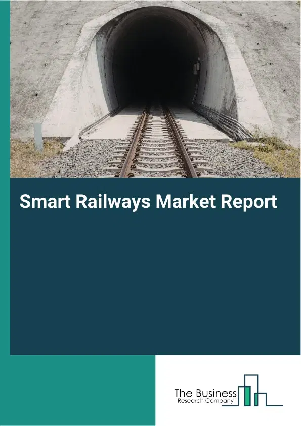 Smart Railways Market Report 2026 Smart Railways Market Report 2026