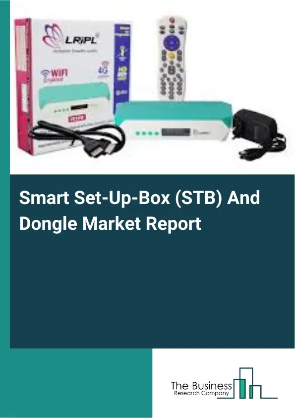 Smart Set-Up-Box (STB) And Dongle Market Report 2026 Smart Set-Up-Box (STB) And Dongle Market Report 2026