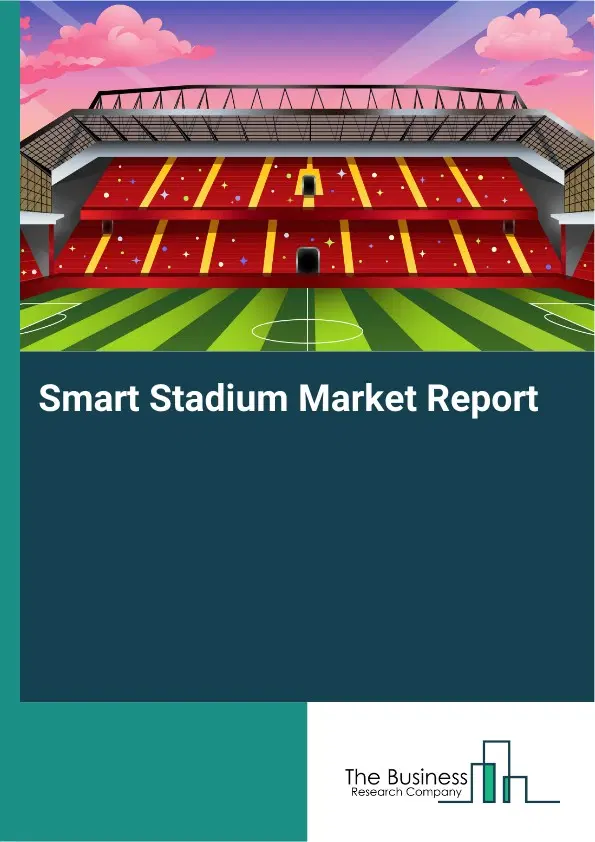 Smart Stadium Market Report 2026 Smart Stadium Market Report 2026