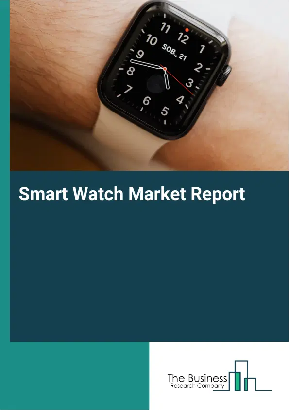 Global Smart Watch Market Report 2026 Global Smart Watch Market Report 2026