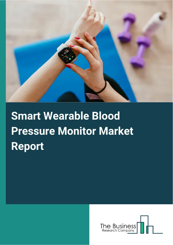 Smart Wearable Blood Pressure Monitor Market Report 2026 Smart Wearable Blood Pressure Monitor Market Report 2026